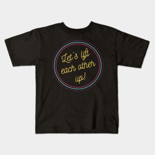 Let's Lift Each Other Up! Kids T-Shirt